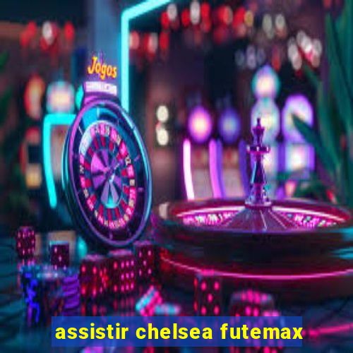 assistir chelsea futemax